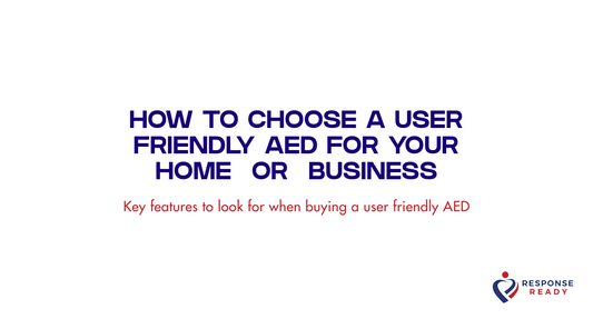 How to choose a user friendly AED for your home or business